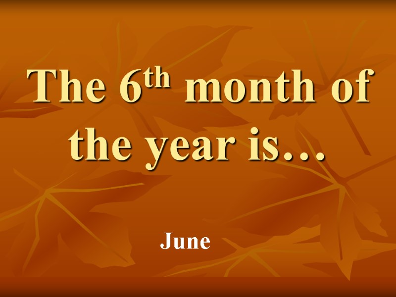 The 6th month of the year is… June
